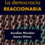 La democracia reaccionaria. La hegemonización del racismo y la ultraderecha populista