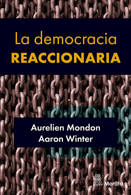 La democracia reaccionaria. La hegemonización del racismo y la ultraderecha populista