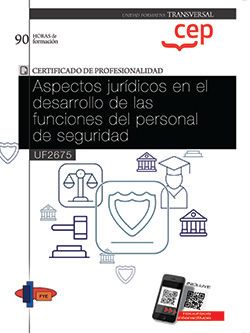 Manual. Aspectos jurídicos en el desarrollo de las funciones del personal de seguridad (Transversal: UF2672). Certificados de profesionalidad