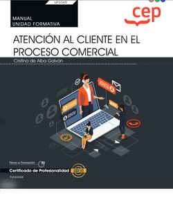 Manual. Atención al cliente en el proceso comercial (Transversal: UF0349). Certificados de profesionalidad