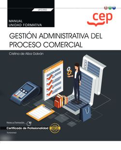 Manual. Gestión administrativa del proceso comercial (Transversal: UF0350). Certificados de profesionalidad