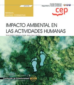 Manual. Impacto ambiental en las actividades humanas (UF0735). Certificados de profesionalidad. Interpretación y educación ambiental (SEAG0109)