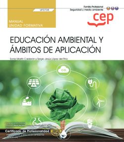 Manual. Educación ambiental y ámbitos de aplicación (UF0738). Certificados de profesionalidad. Interpretación y educación ambiental (SEAG0109)