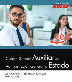 Cuerpo General Auxiliar de la Administración del Estado (Turno Libre). Ortografía y Test Psicotécnicos