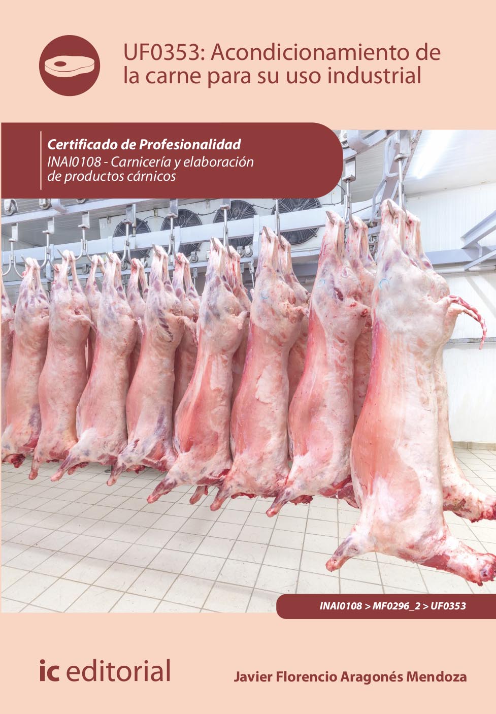 Acondicionamiento de la carne para su uso industrial. INAI0108 - Carnicería y elaboración de productos cárnicos