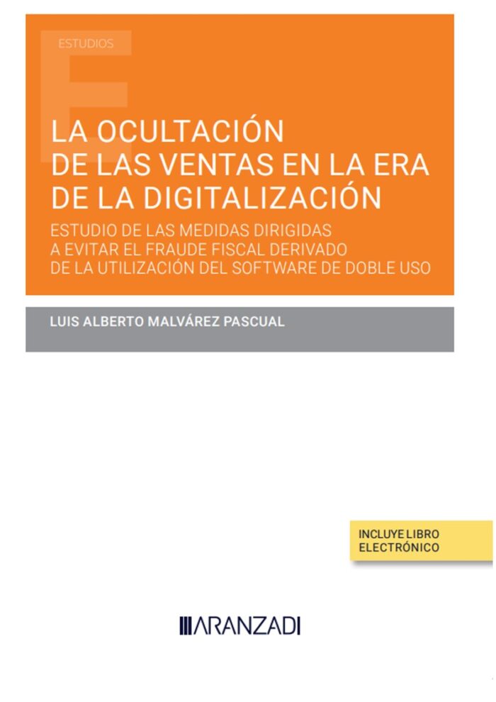 La ocultación de las ventas en la era de la digitalización. Estudio de las medidas dirigidas a evitar el fraude fiscal derivado de la utilización del software de doble uso (Papel + e-book)