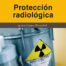 Protección radiológica (3.ª edición revisada y ampliada)